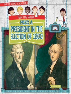 cover image of Team Time Machine Picks a President in the Election of 1800